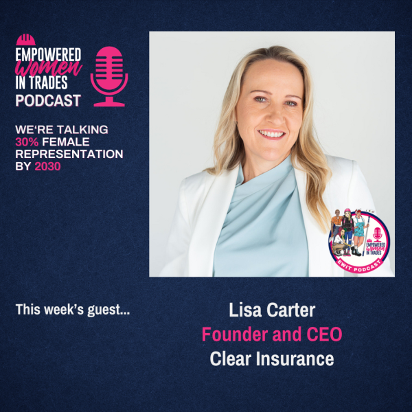 Empowered Women in Trades podcast featuring Lisa Carter, CEO of Clear Insurance